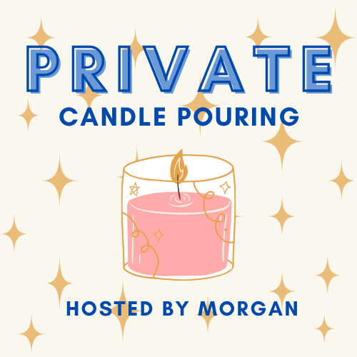 PRIVATE Candle Pouring Party hosted by Morgan Anderson
