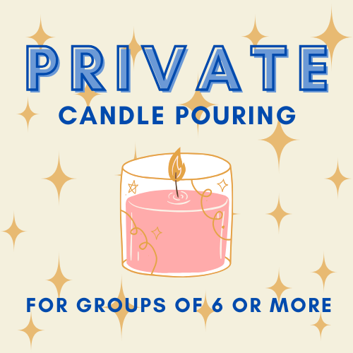 PRIVATE Candle Pouring Party for Groups of 6 or More