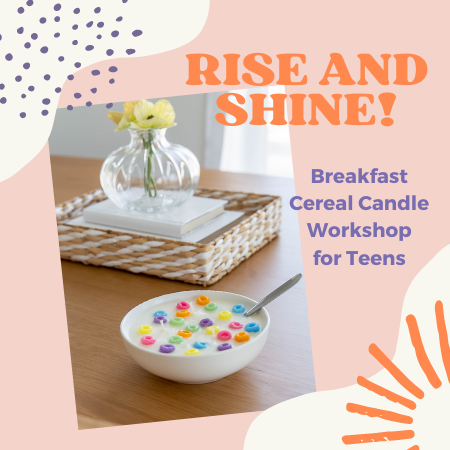 Rise and Shine Breakfast Cereal Candle Workshop for Teens